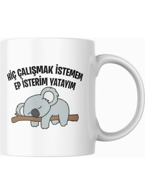 Hiç Çalışmak Istemem Ep Isterim Yatayım Komik Yazılı Kupa Bardak Hediyelik Çay Kahve Kupası Coffee M