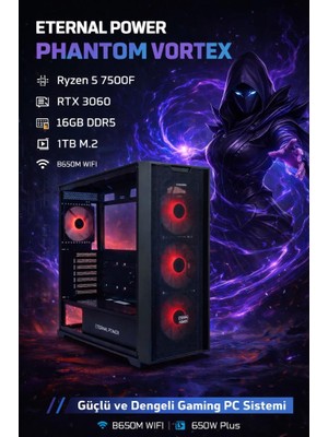 Eternal Power Phantom Vortex Ryzen 5 7500F Rtx 3060 16GB Ddr5 1tb M.2 B650M Wıfı 650W Gaming Pc