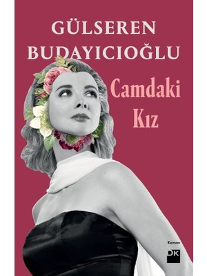 Doğan Kitap Gülseren Budayıcıoğlu Camdaki Kız Karton Kapak Ciltsiz Roman Doğan Yayınları 352 Sayfa