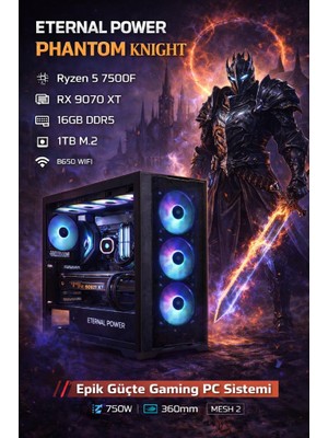 Eternal Power Knıght Ryzen 5 7500F Rx 9070 Xt 16GB Ddr5 1tb M.2 B650 Wıfı 750W 360MM Mesh 2 Gaming Pc