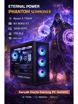 Eternal Power Phantom Summoner Ryzen 5 7500F Rx 9060 Xt 32GB Ddr5 1tb M.2 B650M Wıfı 750W 360MM Mesh 2 Gaming Pc