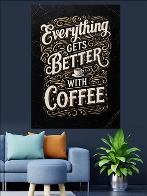 Tablomega Everything Better With Coffee Yazısı Dekoratif Kanvas - Mdf Ahşap Tablo
