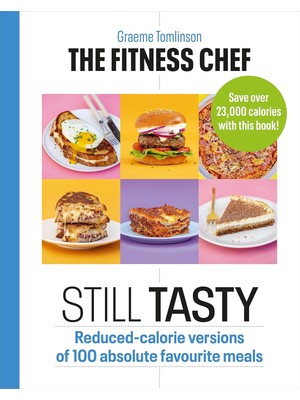 Storemax Oktaysell The Fitness Chef: Still Tasty: Reduced-Calorie Versions Of 100 Absolute Favourite Meals