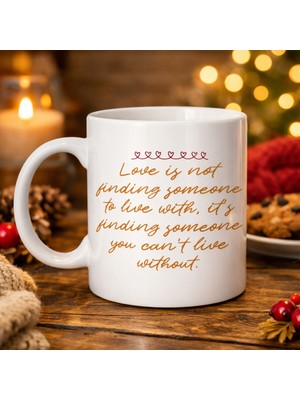 Maarketim Aşk Dolu Mesajlı Porselen Kupa Model 39 – “Love Is Not Finding Someone…” Yazılı Romantik Kahve Kupası Sevgiliye Özel Hediye