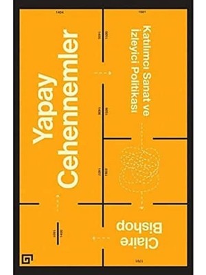 Yapay Cehennemler: Katılımcı Sanat ve Izleyici Politikası