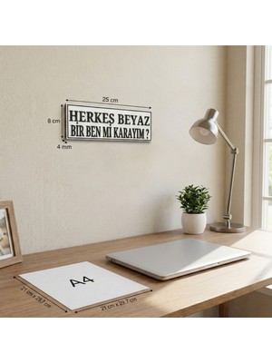 Sepetopia Herkes Beyaz Bir Ben Mi Karayım Yazılı Dekoratif Tabela 25CMX8CMX4MM