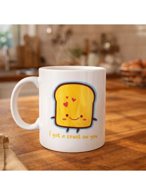 Balkan Grup I Got A Crust On You Yazılı Sevimli Tasarım Porselen Kupa Model 23 Eğlenceli & Romantik