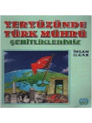 Yeryüzünde Türk Mührü Şehitliklerimiz