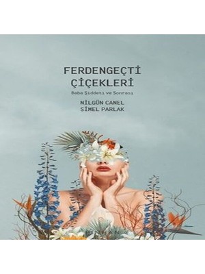 Ferdengeçti Çiçekleri - Baba Şiddeti ve Sonrası