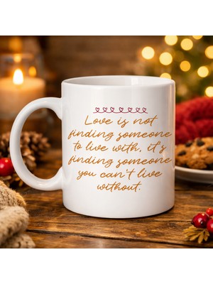 Aşk Dolu Mesajlı Porselen Kupa Model 39 – “love Is Not Finding Someone…” Yazılı Romantik Kahve Kupa