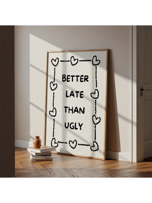 Des Vu Print Kalpli Better Late Than Ugly, Pinterest Temalı Çerçevesiz Poster