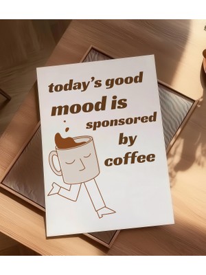 Des Vu Print Oday's Good Mood Is Sponsored By Coffee, Mutfak Kahve Kahve Köşesi Temalı Çerçevesiz Poster
