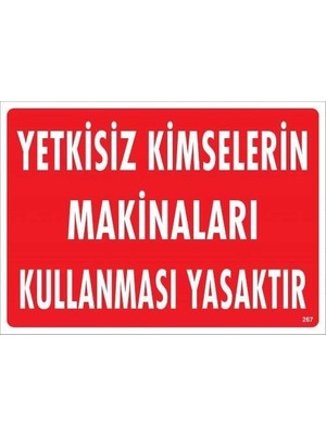 Mey Ithalat® Yetkisiz Kimselerin Makinaları Kullanması Yasaktır Uyarı Levhası 25X35 KOD:267