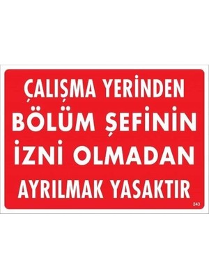 Mey Ithalat® Çalışma Yerinden Bölüm Şefinin Izni Olmadan Ayrılmak Yasaktır Uyarı Levhası 25X35 KOD:239