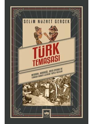 Türk Temaşası - Meddah, Karagöz, Orta Oyunu ve Temaşa Sanatı Üzerine Toplu Yazılar