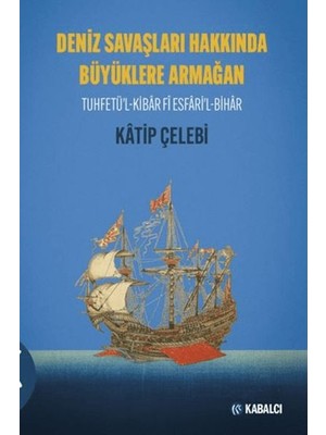 Deniz Savaşları Hakkında Büyüklere Armağan Tuhfetü'l-Kibâr Fî Esfâri'l-Bihâr