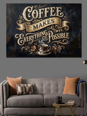 Karizma Tablo Kahve Her Şeyi Mümkün Kılar Mottosu Dekoratif Kanvas - Mdf Ahşap Tablo
