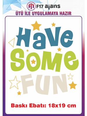 F17 Ajans Have Some Fun Yazı Temalı Ütü ile Yapışan Tekstil Kumaş Tişört Baskı