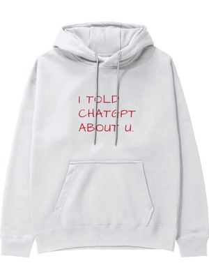 The Lucid Lab I Told Chatgpt About U Hoodie - Beyaz