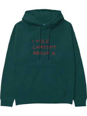 The Lucid Lab I Told Chatgpt About U Hoodie - Koyu Yeşil