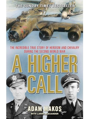 A Higher Call: The Incredible True Story Of Heroism And Chivalry During The Second World War