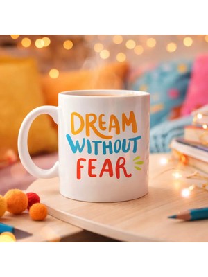 Özfırat Pvc Yapı Dream Without Fear Yazılı Porselen Kupa Model 139 – Motivasyon Temalı, Renkli Tasarım, Kahve & Çay Kupası – Hediye Seçeneği