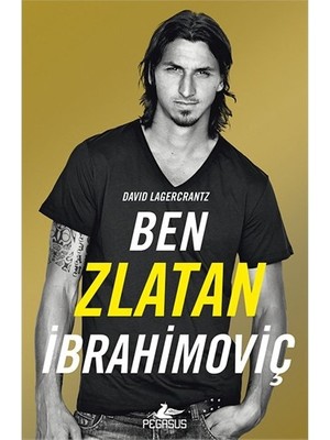 Pegasus Yayınları Ben Zlatan Ibrahimoviç - David Lagercrantz