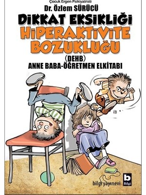Bilgi Yayınevi Dikkat Eksikliği Hiperaktivite Bozukluğu (Anne Baba-Öğretmen Kitabı) Özlem Sürücü