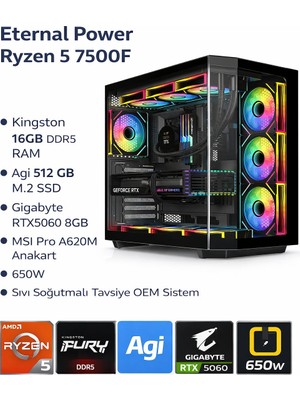 Eternal Power AquaS1 Ryzen5 7500F | 16GB DDR5 Ram | 512 GB M.2 SSD | RTX5060 8gb | A620M Anakart | 650W | Sıvı Soğutmalı Oem Sistem