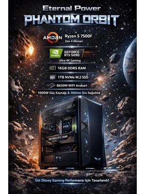 Eternal Power Phantom Orbıt Ryzen 5 7500F Rtx 5090 16GB Ddr5 1tb M.2 B650M Wıfı 1000W 360MM Gaming Pc