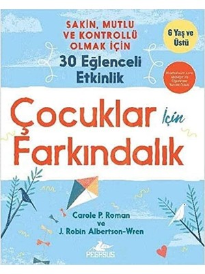 Çocuklar Için Farkındalık: Sakin, Mutlu ve Kontrollü Olmak Için 30 Eğlenceli Etkinlik - 6 Yaş ve Üstü