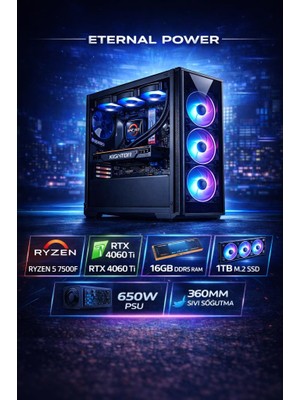 Eternal Power Ignıte Ryzen 5 7500F Rtx 4060 Ti 16GB Ddr5 1tb M.2 B650M Wıfı 650W 360MM Gaming Pc