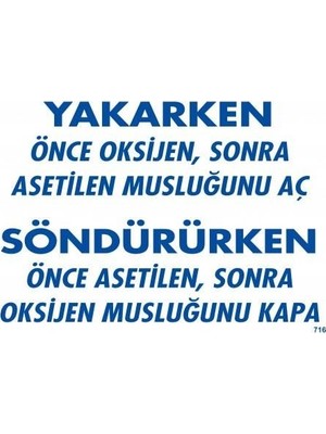 Nil Avm Yakarken Önce Oksijen Sonra Asetilan Musluğunu Aç Söndürüken Önce Uyarı Levhası 25X35 KOD:716