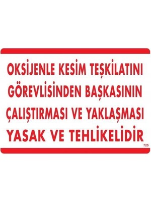 Nil Avm Oksijenle Kesim Teskilatını Görevlisinden Başkasının Çalıştırması ve Yak Uyarı Levhası 25X35 KOD:725
