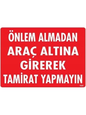 Nil Avm Önlem Almadan Araç Altına Girerek Tamirat Yapmayın Uyarı Levhası 25X35 KOD:1620