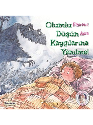 Olumlu Düşün Kaygılarına Yenilme! - Kendine Yardımcı Ol