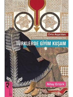 Orta Asya'dan Osmanlı Imparatorluğu'na Türklerde Giyim Kuşam