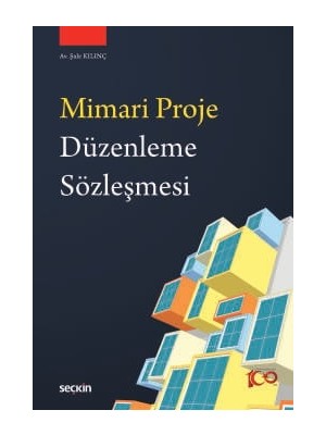 Seçkin Mimari Proje Düzenleme Sözleşmesi Şule Kılınç 1. Baskı, Nisan 2024