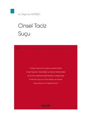 Seçkin Cinsel Taciz Suçu – Ceza Hukuku Monografileri – Özge Nur KERPİŞCİ 2022/08