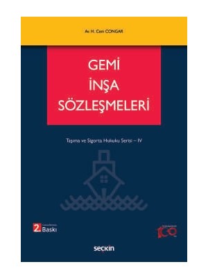 Seçkin Gemi İnşa Sözleşmeleri Taşıma ve Sigorta Hukuku Serisi - IV Hikmet Cem Congar 2. Baskı, Haziran 2024