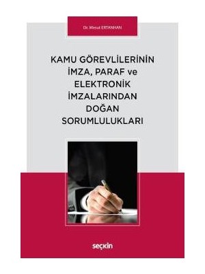  kamu görevlilerinin ımza, paraf ve elektronik ımzalarından doğan sorumlulukları mesut ertanhan 2018/04