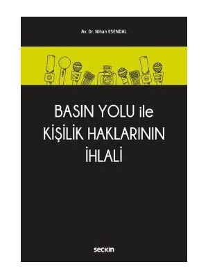 Seçkin Basın Yolu İle Kişilik Haklarının İhlali Nisan Esendal 2018/01