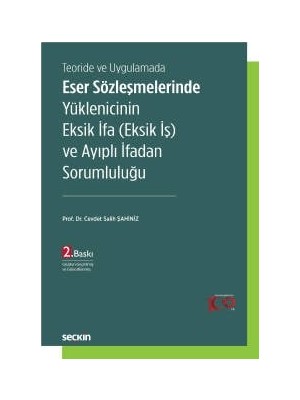 Seçkin Teoride ve Uygulamada Eser Sözleşmelerinde Yüklenicinin Eksik İfa (Eksik İş) ve Ayıplı İfadan Sorumluluğu Ocak 2024