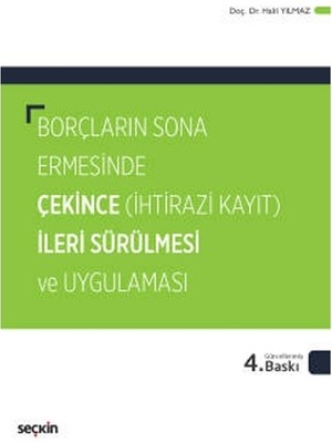 Seçkin Borçların Sona Ermesinde Çekince İleri Sürülmesi ve Uygulaması (İhtirazi Kayıt) (4.Baskı) Halil Yılmaz 2022/01