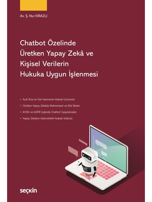 Seçkin Chatbot Özelinde Üretken Yapay Zekâ ve Kişisel Verilerin Hukuka Uygun İşlenmesi Av. Şerife Nur Kirazlı 1. Baskı, Ocak 2026
