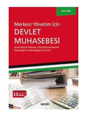 Seçkin Merkezi Yönetim İçin Devlet Muhasebesi Genel Bütçeli İdareler - Özel Bütçeli İdareler Düzenleyici ve Denetleyici Kurumlar Ömer Dağ 12. Baskı, Haziran 2025