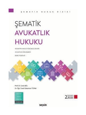 Seçkin Şematik Avukatlık Hukuku Prof. Dr. Cenk Akil,Dr. Öğr. Üyesi Süleyman Topak 2. Baskı, Eylül 2025