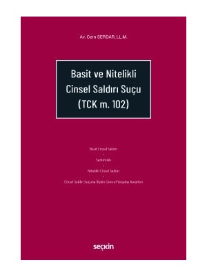 Seçkin Basit ve Nitelikli Cinsel Saldırı Suçu (TCK. m.102) Cem Serdar 1. Baskı, Nisan 2025