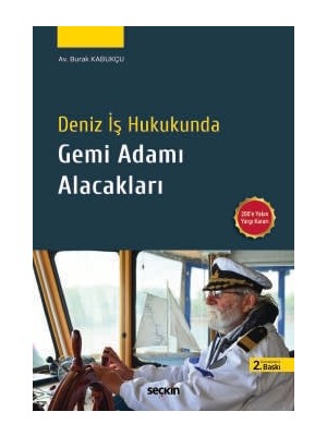 Seçkin Deniz İş Hukukunda Gemi Adamı Alacakları Av. Burak Kabukçu 2. Baskı, Ocak 2026