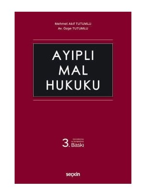 Seçkin Ayıplı Mal Hukuku Mehmet Akif Tutumlu,Av. Özge Tutumlu 3. Baskı, Ekim 2025